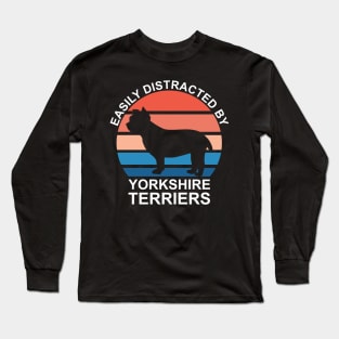 Easily Distracted By Yorkshire Terriers Long Sleeve T-Shirt